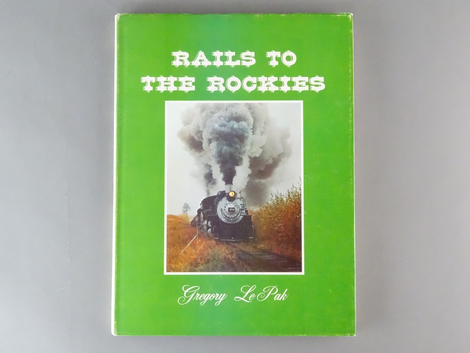 Railroad Book - Rails to the Rockies - Gregory LePak - SIGNED & NUMBERED